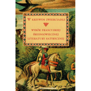 W krzywym zwierciadle. Wybór francuskiej średniowiecznej literatury satyrycznej [E-Book] [pdf]