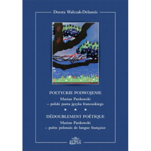Poetyckie podwojenie. Marian Pankowski - polski poeta języka francuskiego [E-Book] [pdf]