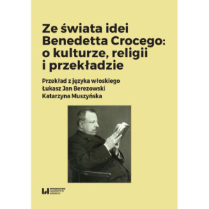 Ze świata idei Benedetta Crocego o kulturze, religii i przekładzie [E-Book] [pdf]