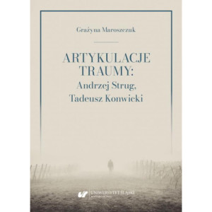 Artykulacje traumy Andrzej Strug, Tadeusz Konwicki [E-Book] [pdf]