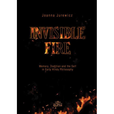 Invisible Fire Memory Tradition and the Self in Early Hindu Philosophy [E-Book] [pdf]