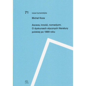 Asceza inność nomadyzm O dyskursach etycznych literatury polskiej po 1989 roku [E-Book] [mobi]