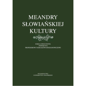 Meandry słowiańskiej kultury. Księga jubileuszowa poświęcona profesorowi Tadeuszowi Bogdanowiczowi [E-Book] [pdf]
