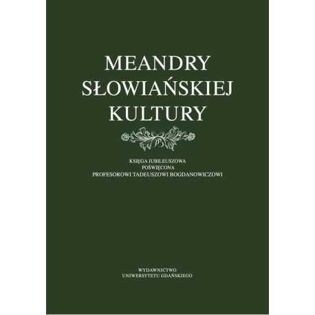 Meandry słowiańskiej kultury. Księga jubileuszowa poświęcona profesorowi Tadeuszowi Bogdanowiczowi [E-Book] [pdf]