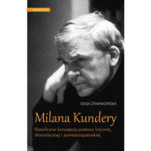 Milana Kundery filozoficzna koncepcja postawy lirycznej, dramatycznej i powieściopisarskiej [E-Book] [pdf]