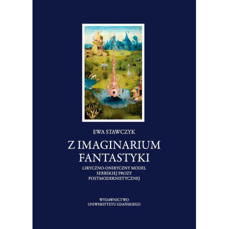 Z imaginarium fantastyki. Liryczno-oniryczny model serbskiej prozy postmodernistycznej [E-Book] [pdf]