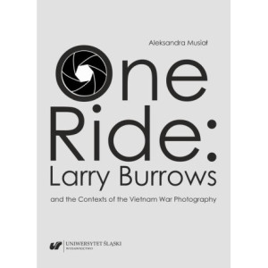 One Ride Larry Burrows and the Contexts of the Vietnam War Photography [E-Book] [pdf]