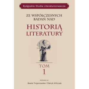 Ze współczesnych badań nad historią literatury, Bydgoskie Studia Literaturoznawcze, tom 1 [E-Book] [pdf]