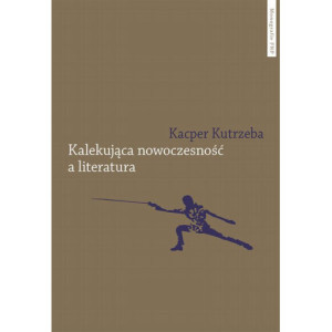 Kalekująca nowoczesność a literatura. Dialektyczne przygody u zarania polskiej modernizacji [E-Book] [pdf]