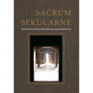 Sacrum secularne. Ponowoczesna ekspresja duchowości? [E-Book] [pdf]