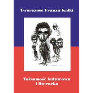 Twórczość Franza Kafki. Tożsamość kulturowa i literacka [E-Book] [pdf]