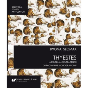 „Thyestes” Lucjusza Anneusza Seneki. Opracowanie monograficzne [E-Book] [pdf]