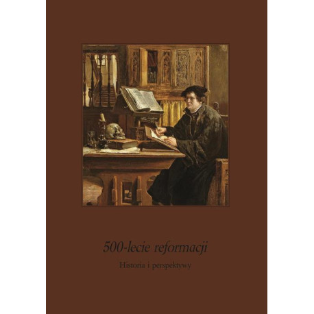 500-lecie Reformacji. Historia i perspektywy [E-Book] [pdf]