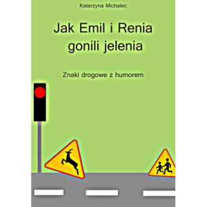 Jak Emil i Renia gonili jelenia. Znaki drogowe z humorem [E-Book] [pdf]