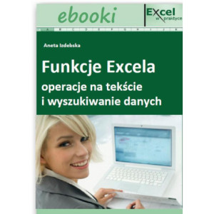 Funkcje Excela - operacje na tekście i wyszukiwanie danych [E-Book] [pdf]