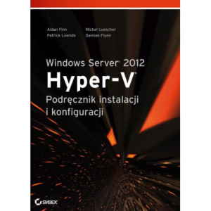 Windows Server 2012 Hyper-V Podręcznik instalacji i konfiguracji [E-Book] [pdf]