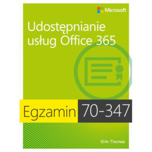 Egzamin 70-347 Udostępnianie usług Office 365 [E-Book] [pdf]