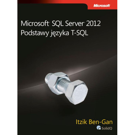 Microsoft SQL Server 2012 Podstawy języka T-SQL [E-Book] [pdf]