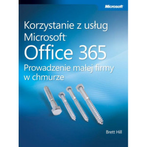 Korzystanie z usług Microsoft Office 365 Prowadzenie małej firmy w chmurze [E-Book] [pdf]