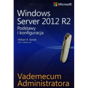 Vademecum administratora Windows Server 2012 R2 Podstawy i konfiguracja [E-Book] [pdf]