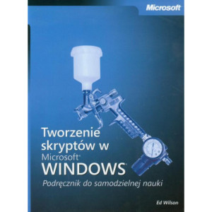 Tworzenie skryptów w Microsoft Windows Podręcznik do samodzielnej nauki [E-Book] [pdf]