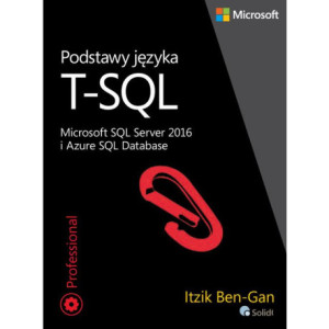Podstawy języka T-SQL Microsoft SQL Server 2016 i Azure SQL Database [E-Book] [pdf]
