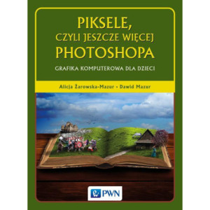 Piksele, czyli jeszcze więcej Photoshopa [E-Book] [mobi]