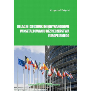 Relacje i stosunki międzynarodowe w kształtowaniu bezpieczeństwa europejskiego [E-Book] [pdf]
