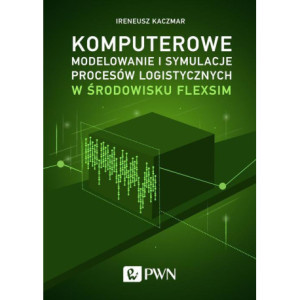 Komputerowe modelowanie i symulacje procesów logistycznych w środowisku FlexSim [E-Book] [mobi]