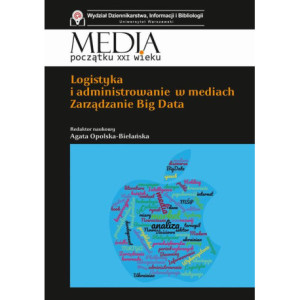 Logistyka i administrowanie w mediach. Zarządzanie Big Data [E-Book] [pdf]