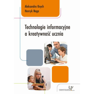 Technologie informacyjne a kreatywność ucznia [E-Book] [pdf]