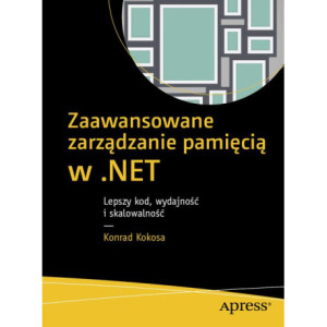 Zaawansowane zarządzanie pamięcią w .NET [E-Book] [pdf]