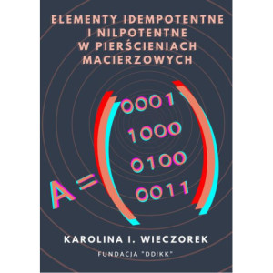 Elementy idempotentne i nilpotentne w pierścieniach macierzowych [E-Book] [pdf]