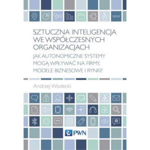 Sztuczna inteligencja we współczesnych organizacjach [E-Book] [epub]