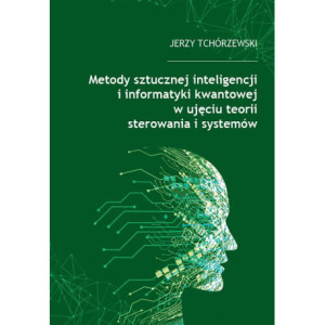 Metody sztucznej inteligencji i informatyki kwantowej w ujęciu teorii sterowania i systemów [E-Book] [pdf]
