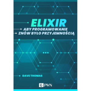 Elixir. Aby programowanie znów było przyjemnością (ebook) [E-Book] [mobi]