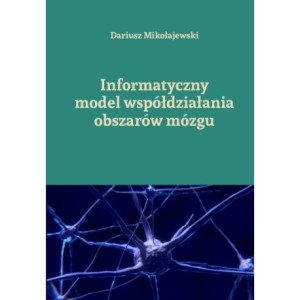 Informatyczny model współdziałania obszarów mózgu [E-Book] [pdf]