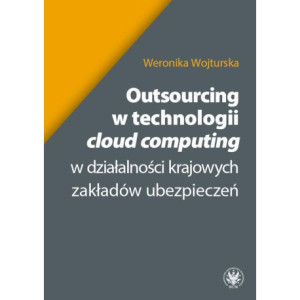 Outsourcing w technologii cloud computing w działalności krajowych zakładów ubezpieczeń [E-Book] [mobi]