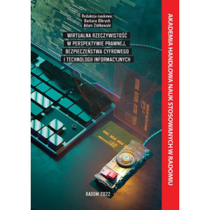 Wirtualna rzeczywistość w perspektywie prawnej , bezpieczeństwa cyfrowego i technologii informacyjnych. [E-Book] [pdf]