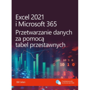 Excel 2021 i Microsoft 365 Przetwarzanie danych za pomocą tabel przestawnych [E-Book] [pdf]