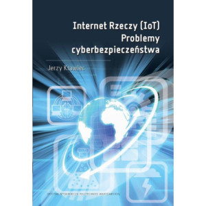 Internet Rzeczy (IoT). Problemy cyberbezpieczeństwa [E-Book] [pdf]