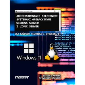 Administrowanie sieciowymi systemami operacyjnymi Windows Serwer i Linux Serwer dla każdego Technika i studenta IT [E-Book] [mobi]