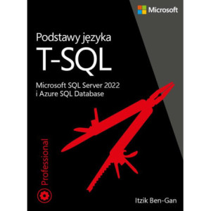 Podstawy języka T-SQL Microsoft SQL Server 2022 i Azure SQL Database [E-Book] [pdf]