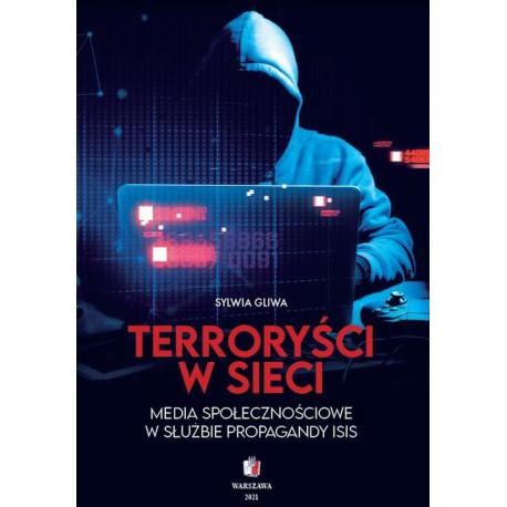 TERRORYŚCI W SIECI Media społecznościowe w służbie propagandy ISIS [E-Book] [epub]