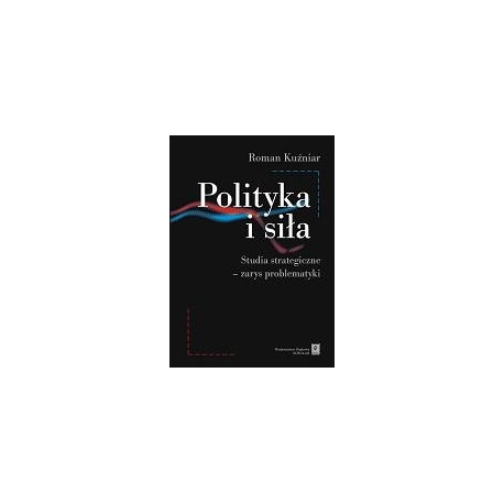 Polityka i siła. Studia strategiczne - zarys problematyki [E-Book] [pdf]