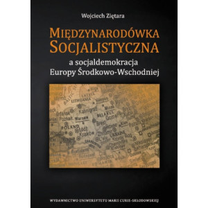 Międzynarodówka Socjalistyczna a socjaldemokracja Europy Środkowo-Wschodniej [E-Book] [pdf]