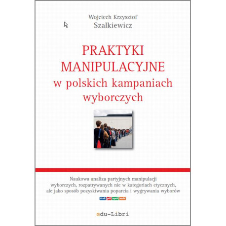 Praktyki manipulacyjne w polskich kampaniach wyborczych [E-Book] [epub]