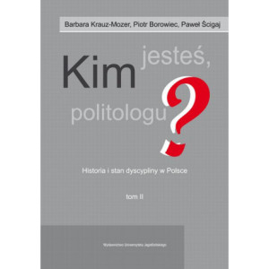 Kim jesteś politologu? Historia i stan dyscypliny w Polsce. Tom 2 [E-Book] [pdf]