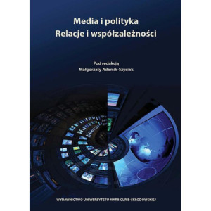 Media i polityka. Relacje i współzależności [E-Book] [pdf]