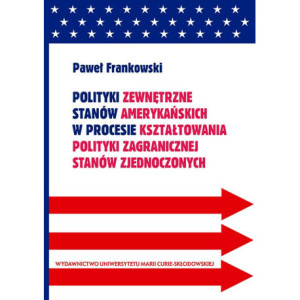 Polityki zewnętrzne stanów amerykańskich w procesie kształtowania polityki zagranicznej Stanów Zjednoczonych [E-Book] [pdf]